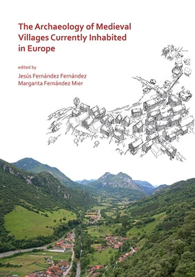 The Archaeology of Medieval Villages Currently Inhabited in Europe by Fernandez Fernandez, Jesus