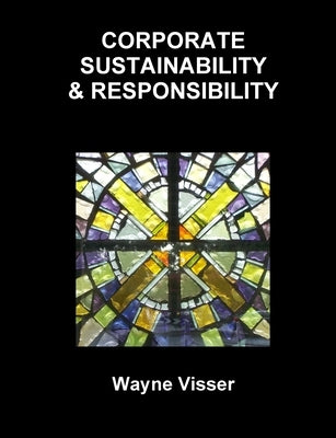Corporate Sustainability & Responsibility by Visser, Wayne