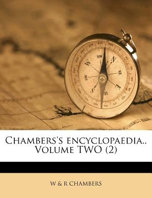 Chambers's encyclopaedia.. Volume TWO (2) by W & R Chambers