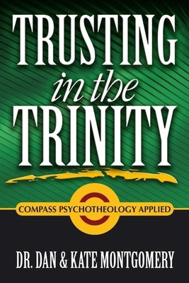 Trusting in the Trinity: Compass Psychotheology Applied by Montgomery, Dan &. Kate