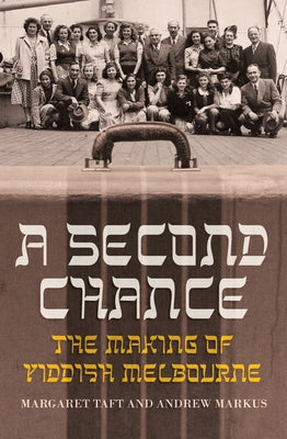 A Second Chance: The Making of Yiddish Melbourne by Taft, Margaret