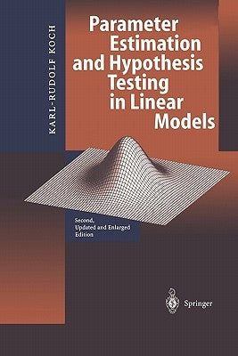 Parameter Estimation and Hypothesis Testing in Linear Models by Koch, Karl-Rudolf