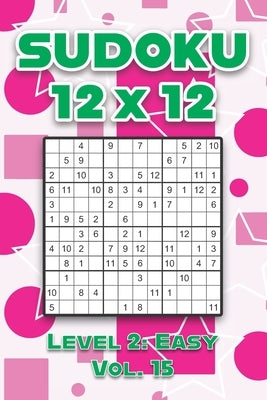 Sudoku 12 x 12 Level 2: Easy Vol. 15: Play Sudoku 12x12 Twelve Grid With Solutions Easy Level Volumes 1-40 Sudoku Cross Sums Variation Travel by Numerik, Sophia