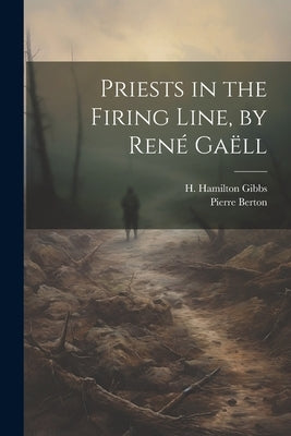 Priests in the Firing Line, by René Gaëll by Gibbs, H. Hamilton
