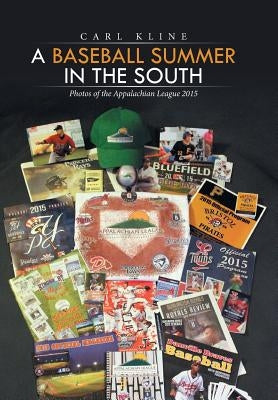 A Baseball Summer in the South: Photos of the Appalachian League 2015 by Kline, Carl