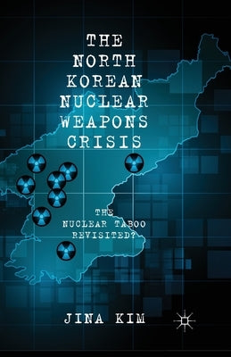 The North Korean Nuclear Weapons Crisis: The Nuclear Taboo Revisited? by Kim, J.