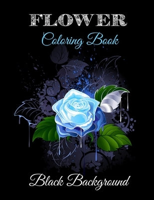 Flower coloring book black background: Kids Coloring Book with Fun, Easy, and Relaxing Coloring Pages by Lax, Flexi