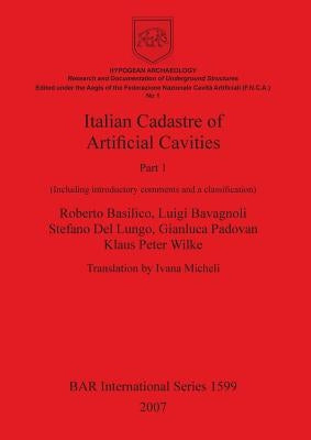 Italian Cadastre of Artificial Cavities Part 1: (Including introductory comments and a classification) by Basilico, Roberto