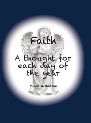 Faith: A thought for each day of the year by Hudson, Philip M.