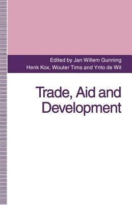 Trade, Aid and Development: Essays in Honour of Hans Linnemann by Gunning, Jan Willem