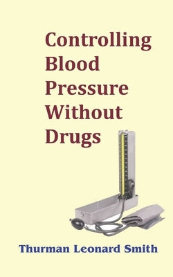 Controlling Blood Pressure Without Drugs by Smith, Thurman Leonard