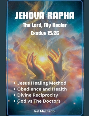 Jehova Rapha, The Lord My Healer by Machado, Itzel