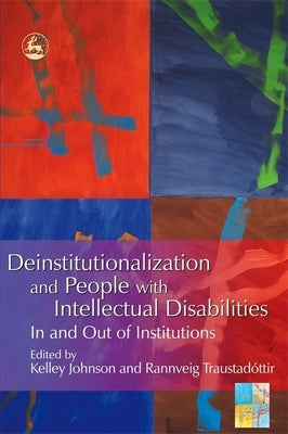 Deinstitutionalization and People with Intellectual Disabilities: In and Out of Institutions by Johnson, Kelley