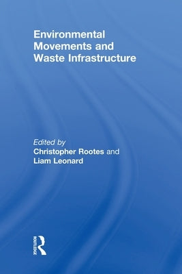 Environmental Movements and Waste Infrastructure by Rootes, Christopher