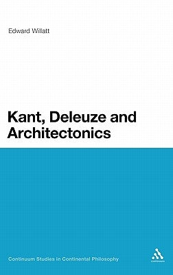 Kant, Deleuze and Architectonics by Willatt, Edward