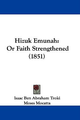 Hizuk Emunah: Or Faith Strengthened (1851) by Troki, Isaac Ben Abraham