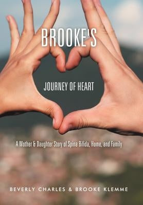 Brooke's Journey of Heart: A Mother & Daughter Story of Spina Bifida, Home, and Family by Charles, Beverly