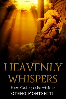 heaven Whispers: How God speaks with us by Montshiti, Oteng
