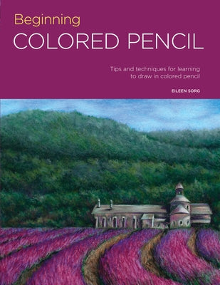Portfolio: Beginning Colored Pencil: Tips and Techniques for Learning to Draw in Colored Pencil by Sorg, Eileen