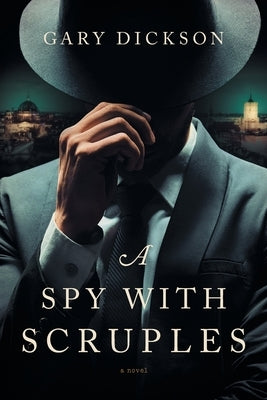 A Spy with Scruples by Dickson, Gary