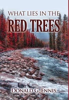 What Lies in the Red Trees by Ennis, Donald G.