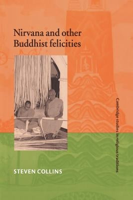 Nirvana and Other Buddhist Felicities by Collins, Steven