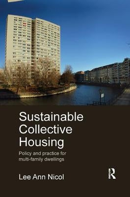 Sustainable Collective Housing: Policy and Practice for Multi-Family Dwellings by Nicol, Lee Ann
