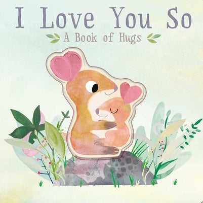 I Love You So: A Book of Hugs by Hegarty, Patricia