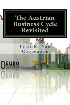 The Austrian Business Cycle Revisited by Van Coppenolle, Peter M.