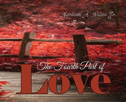 The Fourth Part of Love by Wilson, Markeith A.