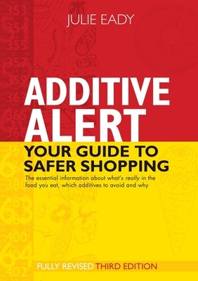 Additive Alert: Your Guide to Safer Shopping by Eady, Julie