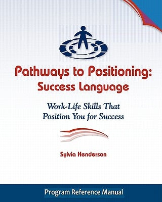 Pathways to Positioning: Success Language: Work-Life Skills That Position You for Success by Henderson, Sylvia