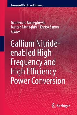 Gallium Nitride-Enabled High Frequency and High Efficiency Power Conversion by Meneghesso, Gaudenzio