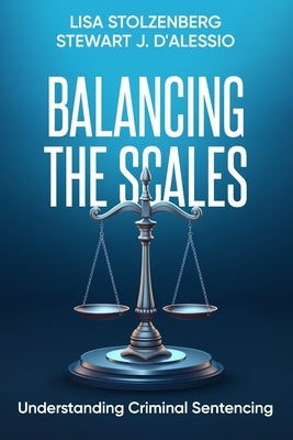 Balancing the Scales: Understanding Criminal Sentencing by D'Alessio, Stewart J.