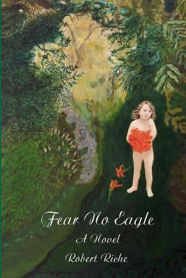 Fear No Eagle by Riche, Robert