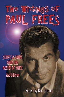 The Writings of Paul Frees: Scripts and Songs From the Master of Voice (2nd Ed.) by Frees, Paul