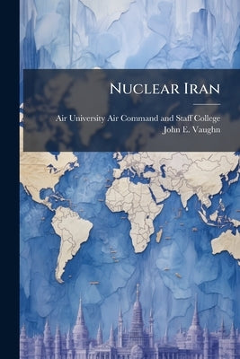 Nuclear Iran by Air University (U S ) Air Command and