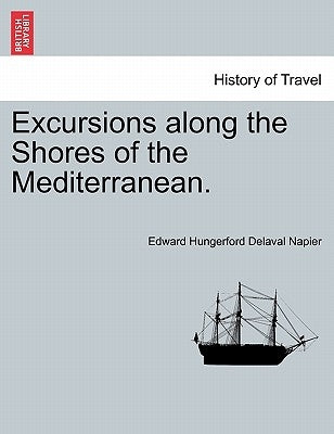 Excursions along the Shores of the Mediterranean. by Napier, Edward Hungerford Delaval