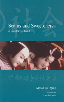 Scams and Sweeteners: A Sociology of Fraud by Ogino, Masahiro