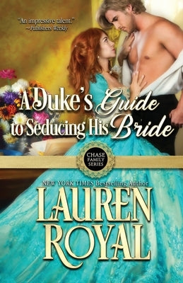 A Duke's Guide to Seducing His Bride by Royal, Lauren