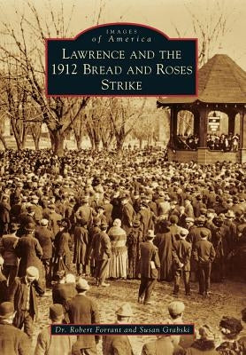 Lawrence and the 1912 Bread and Roses Strike by Forrant, Robert