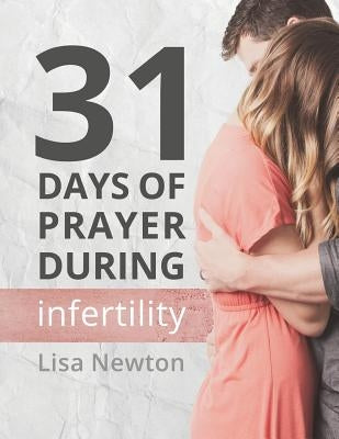 31 Days of Prayer During Infertility by Newton, Lisa
