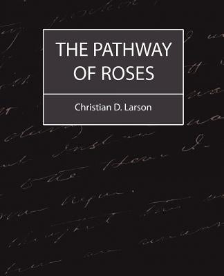 The Pathway of Roses by Christian D. Larson, D. Larson