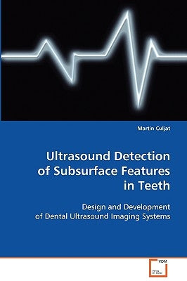 Ultrasound Detection of Subsurface Features in Teeth by Culjat, Martin