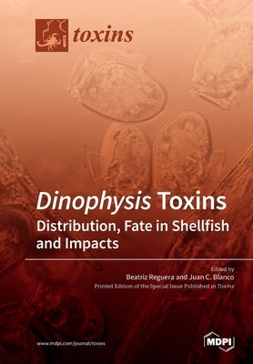 Dinophysis Toxins: Distribution, Fate in Shellfish and Impacts by Reguera, Beatriz