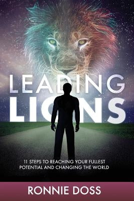 Leading Lions: 11 Steps to Reaching Your Fullest Potential and Changing the World by Doss, Ronnie