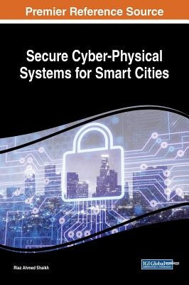 Secure Cyber-Physical Systems for Smart Cities by Shaikh, Riaz Ahmed