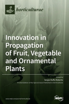 Innovation in Propagation of Fruit, Vegetable and Ornamental Plants by Roberto, Sergio Ruffo