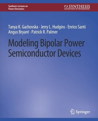 Modeling Bipolar Power Semiconductor Devices by Gachovska, Tanya K.