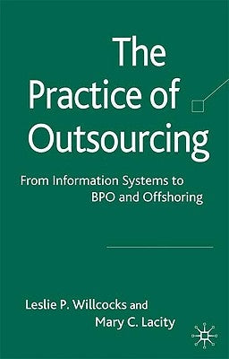 The Practice of Outsourcing: From Information Systems to Bpo and Offshoring by Lacity, Mary C.